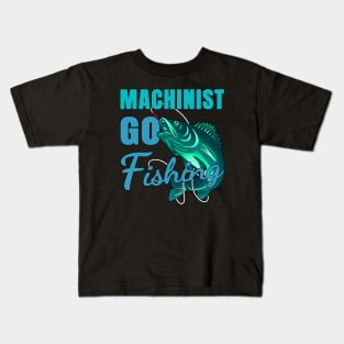 Machinist Go Fishing Design Quote Kids T-Shirt